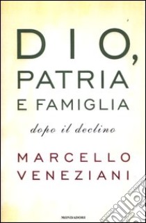 Dio, patria e famiglia dopo il declino libro di Veneziani Marcello