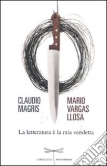 La letteratura è la mia vendetta libro di Magris Claudio; Vargas Llosa Mario