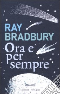 Ora e per sempre libro di Bradbury Ray