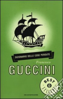 Dizionario delle cose perdute libro di Guccini Francesco