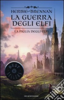 La figlia degli elfi. La guerra degli elfi libro di Brennan Herbie