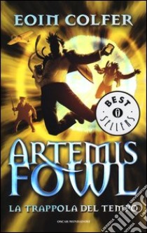 La trappola del tempo. Artemis Fowl libro di Colfer Eoin