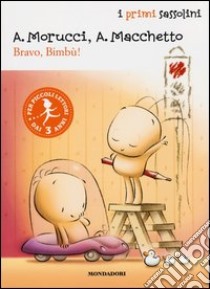 Bravo, Bimbù! libro di Macchetto Augusto - Morucci Andrea