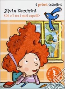 Chi c'è tra i miei capelli? Ediz. illustrata libro di Vecchini Silvia