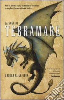 La saga di Terramare: Il mago-Le tombe di Atuan-Il signore dei draghi-L'isola del drago-I venti di Terramare-Leggende di Terramare libro di Le Guin Ursula K.