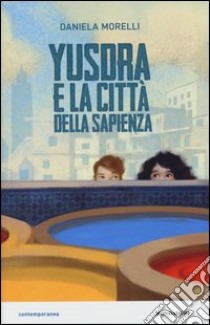 Yusdra e la città della sapienza libro di Morelli Daniela