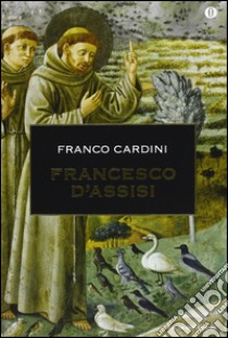 Francesco d'Assisi libro di Cardini Franco