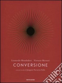 Conversione. Una storia personale libro di Mondadori Leonardo; Messori Vittorio