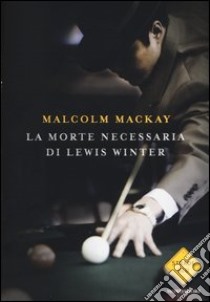 La morte necessaria di Lewis Winter libro di MacKay Malcolm