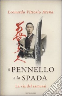 Il pennello e la spada. La via del samurai libro di Arena Leonardo V.