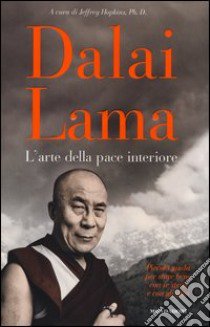 L'arte della pace interiore libro di Gyatso Tenzin (Dalai Lama); Hopkins J. (cur.)