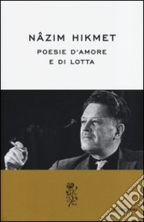 Poesie d'amore e di lotta libro di Hikmet Nazim; Bellingeri G. (cur.)