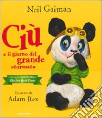 Ciù e il giorno del grande starnuto libro di Gaiman Neil - Rex Adam