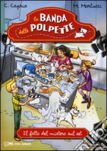 Il fatto del mistero sul set. La banda delle polpette. Vol. 6 libro di Capria Carolina; Martucci Mariella