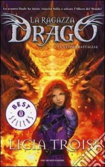 L'ultima battaglia. La ragazza drago. Vol. 5 libro di Troisi Licia