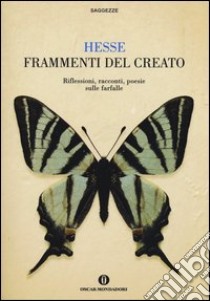 Frammenti del creato. Riflessioni, racconti, poesie sulle farfalle libro di Hesse Hermann; Michels V. (cur.)