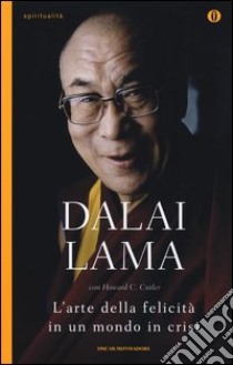 L'arte della felicità in un mondo in crisi libro di Gyatso Tenzin (Dalai Lama); Cutler Howard C.