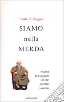 Siamo nella merda. Pillole di saggezza di una vecchia carogna libro di Villaggio Paolo