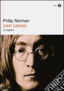 John Lennon. La biografia libro di Norman Philip