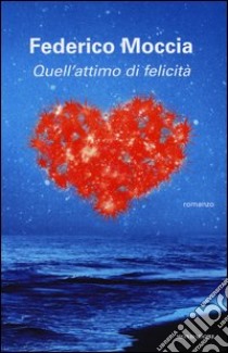 Quell'attimo di felicità libro di Moccia Federico