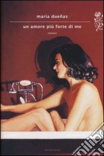 Un amore più forte di me libro di Dueñas María