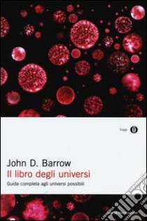 Il libro degli universi. Guida completa agli universi possibili libro di Barrow John D.