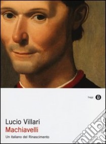 Machiavelli. Un italiano del Rinascimento libro di Villari Lucio