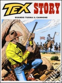 Quando tuona il cannone. Tex story (1) libro di Bonelli Gianluigi - Galleppini Aurelio