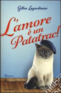 L'amore è un patatrac! libro di Legardinier Gilles