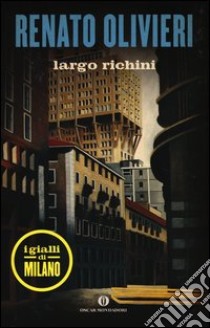 Largo Richini. I gialli di Milano libro di Olivieri Renato