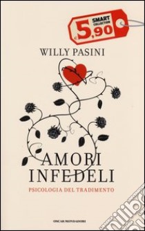 Amori infedeli. Psicologia del tradimento libro di Pasini Willy