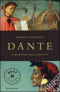 Dante. Il romanzo della sua vita libro di Santagata Marco