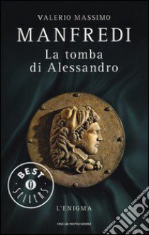 La tomba di Alessandro. L'enigma libro di Manfredi Valerio Massimo