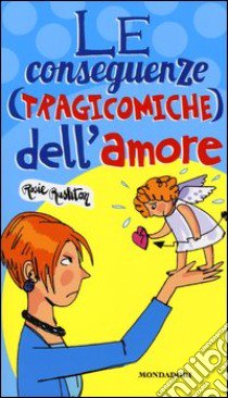 Le conseguenze (tragicomiche) dell'amore libro di Rushton Rosie