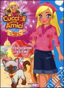 Cuccioli cerca amici. Nel regno di Pocketville. Per sempre insieme! (6) libro di Lepera Stefania