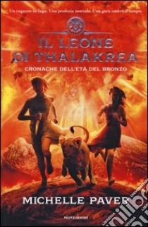 Il leone di Thalakrea. Cronache dell'età del bronzo. Vol. 2 libro di Paver Michelle