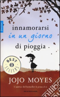 Innamorarsi in un giorno di pioggia libro di Moyes Jojo