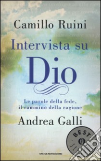 Intervista su Dio. Le parole della fede, il cammino della ragione libro di Ruini Camillo; Galli Andrea