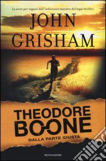 Dalla parte giusta. Theodore Boone libro di Grisham John