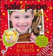 Ricette in festa. Sale & Pepe Kids libro