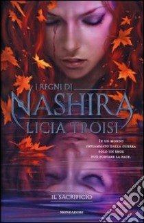 Il sacrificio. I regni di Nashira. Vol. 3 libro di Troisi Licia