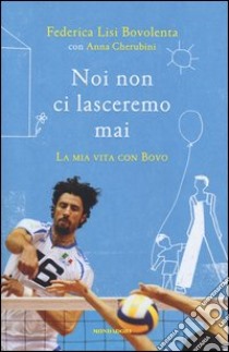 Noi non ci lasceremo mai. La mia vita con Bovo libro di Lisi Bovolenta Federica; Cherubini Anna