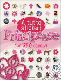 Principesse. A tutto sticker! Con adesivi libro