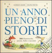 Un anno pieno di storie. 366 filastrocche, poesie, fiabe e racconti. Ediz. illustrata libro di Adams Georgie; Young Selina; Merani T. (cur.)