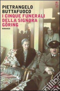 I cinque funerali della signora Göring libro di Buttafuoco Pietrangelo