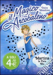 Martina; la fata blu. Il magico arcobaleno. Vol. 5 libro di Meadows Daisy