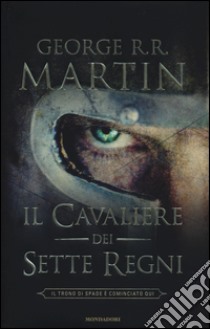 Il cavaliere dei Sette Regni libro di Martin George R. R.