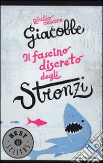 Il fascino discreto degli stronzi libro di Giacobbe Giulio Cesare