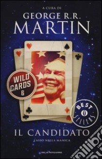 Il candidato. Wild Cards. Vol. 6 libro di Martin G. R. R. (cur.)