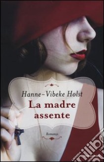 La madre assente libro di Holst Hanne-Vibeke